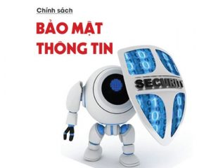 CHÍNH SÁCH BẢO MẬT THÔNG TIN